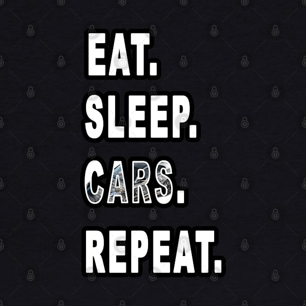 Eat. Sleep. Cars. Repeat. by graphics